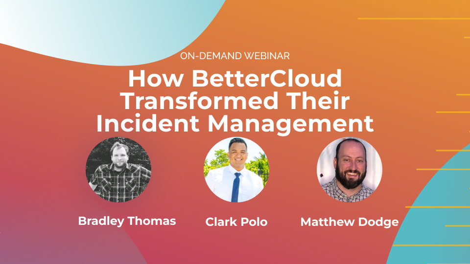 How BetterCloud Transformed Their Incident Management